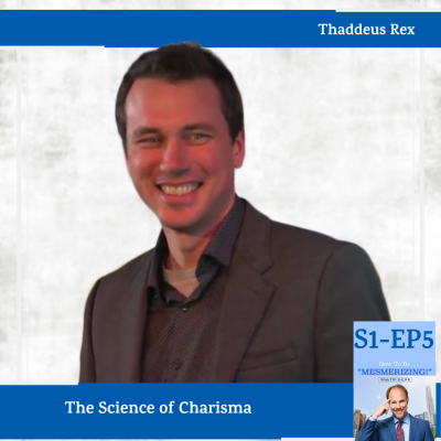 The Science of Charisma with Thaddeus Rex