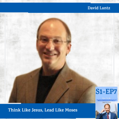David Lantz: Think Like Jesus, Lead Like Moses