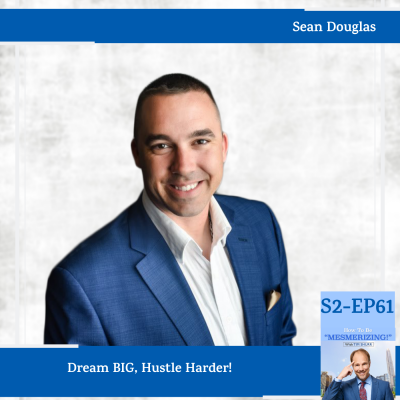 Dream BIG, Hustle Harder! With Sean Douglas