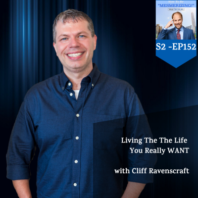 Living The The Life You Really WANT With Cliff Ravenscraft