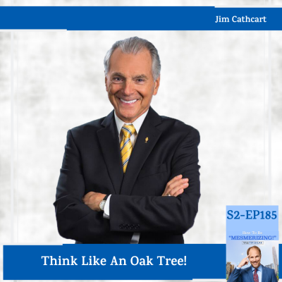 Think Like An Oak Tree With Jim Cathcart