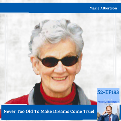 Never Too Old To Make Dreams Come True With  Marie Albertson