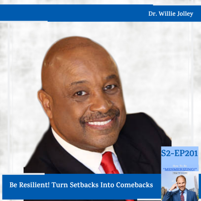 Be Resilient! Turn Setbacks Into Comebacks | Dr. Willie Jolley & Tim Shurr