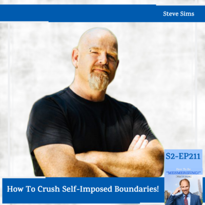 How To Crush Self-Imposed Boundaries! | Steve Sims & Tim Shurr