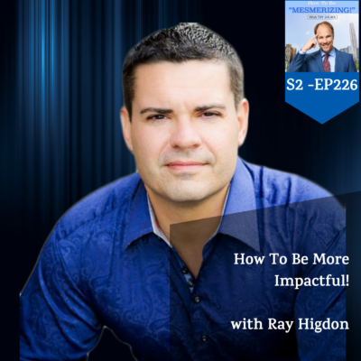 How To Be More Impactful! | Tim Shurr & Ray Higdon