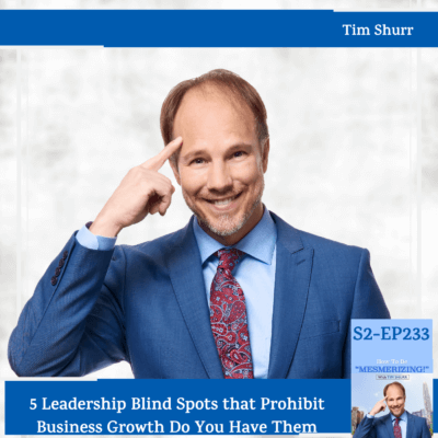 5 Leadership Blind Spots that Prohibit Business Growth Do You Have Them | Tim Shurr