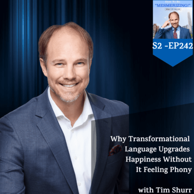 Why Transformational Language Upgrades Happiness Without It Feeling Phony! | Tim Shurr