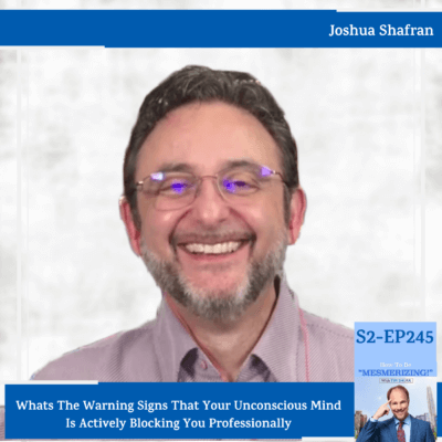 Whats The Warning Signs That Your Unconscious Mind Is Actively Blocking You Professionally | Joshua Shafran & Tim Shurr