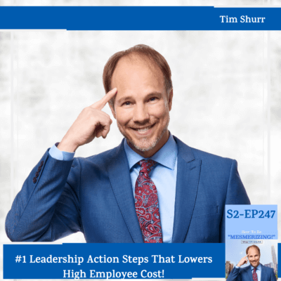 #1 Leadership Action Steps That Lowers High Employee Cost | Tim Shurr