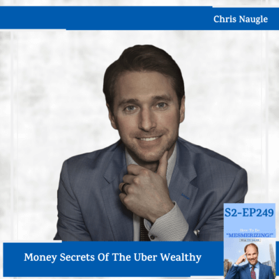 Money Secrets Of The Uber Wealthy | Chris Naugle & Tim Shurr