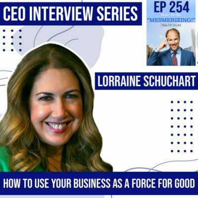 How To Use Your Business As A Force For Good | Lorraine Schuchart & Tim Shurr